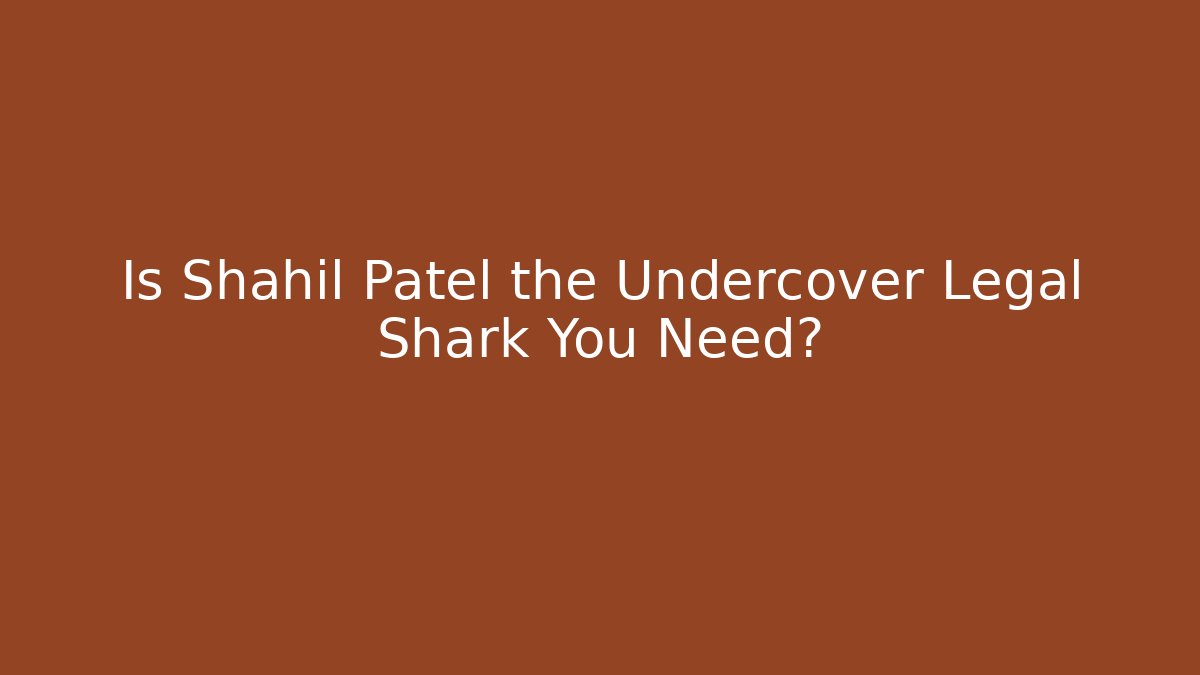 Is Shahil Patel the Undercover Legal Shark You Need?