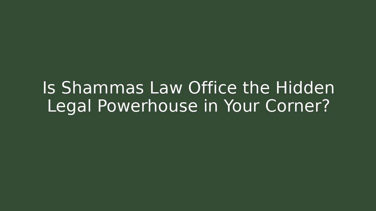 Is Shammas Law Office the Hidden Legal Powerhouse in Your Corner?