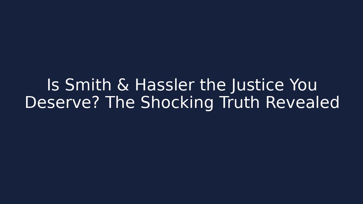Is Smith & Hassler the Justice You Deserve? The Shocking Truth Revealed