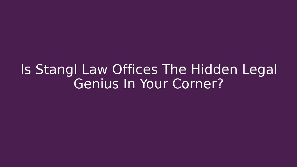 Is Stangl Law Offices The Hidden Legal Genius In Your Corner?