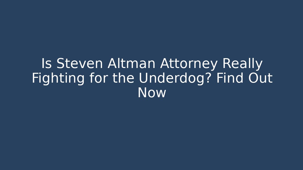 Is Steven Altman Attorney Really Fighting for the Underdog? Find Out Now - V Auction