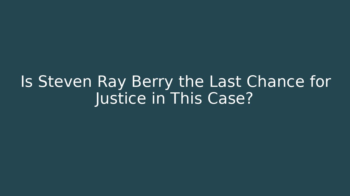Is Steven Ray Berry the Last Chance for Justice in This Case? - V Auction