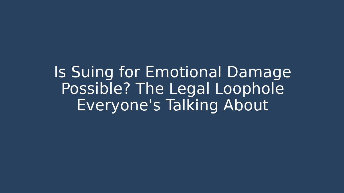 Is Suing for Emotional Damage Possible? The Legal Loophole Everyone’s Talking About