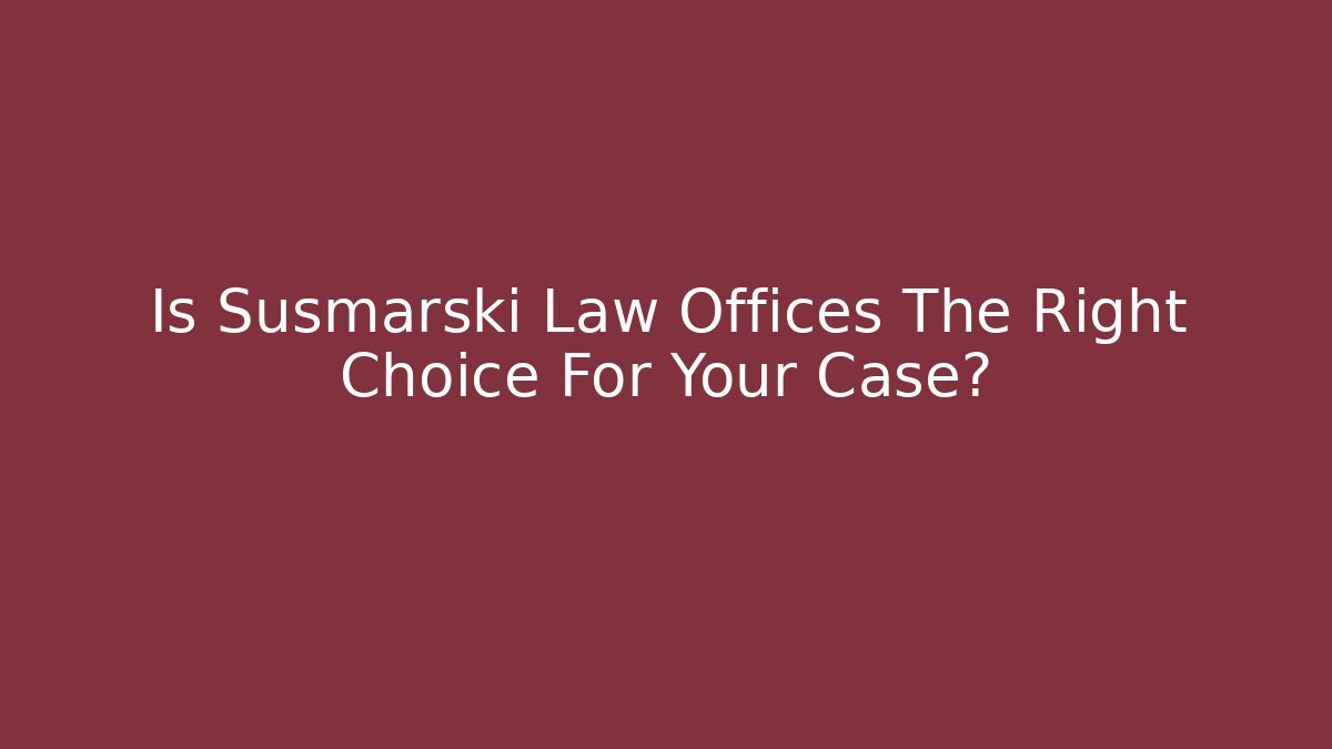 Is Susmarski Law Offices The Right Choice For Your Case? - V Auction