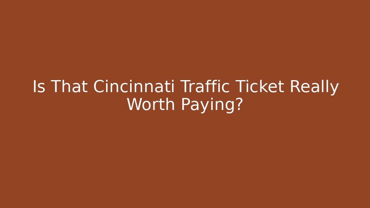Is That Cincinnati Traffic Ticket Really Worth Paying? - V Auction
