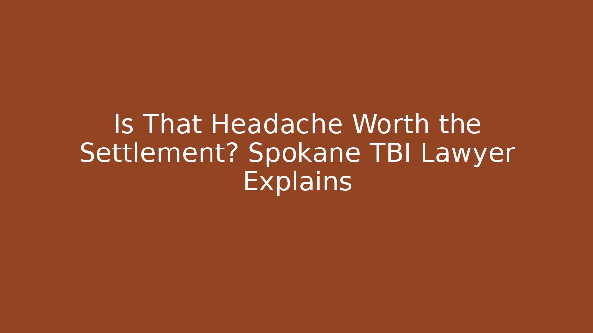 Is That Headache Worth the Settlement? Spokane TBI Lawyer Explains - V Auction