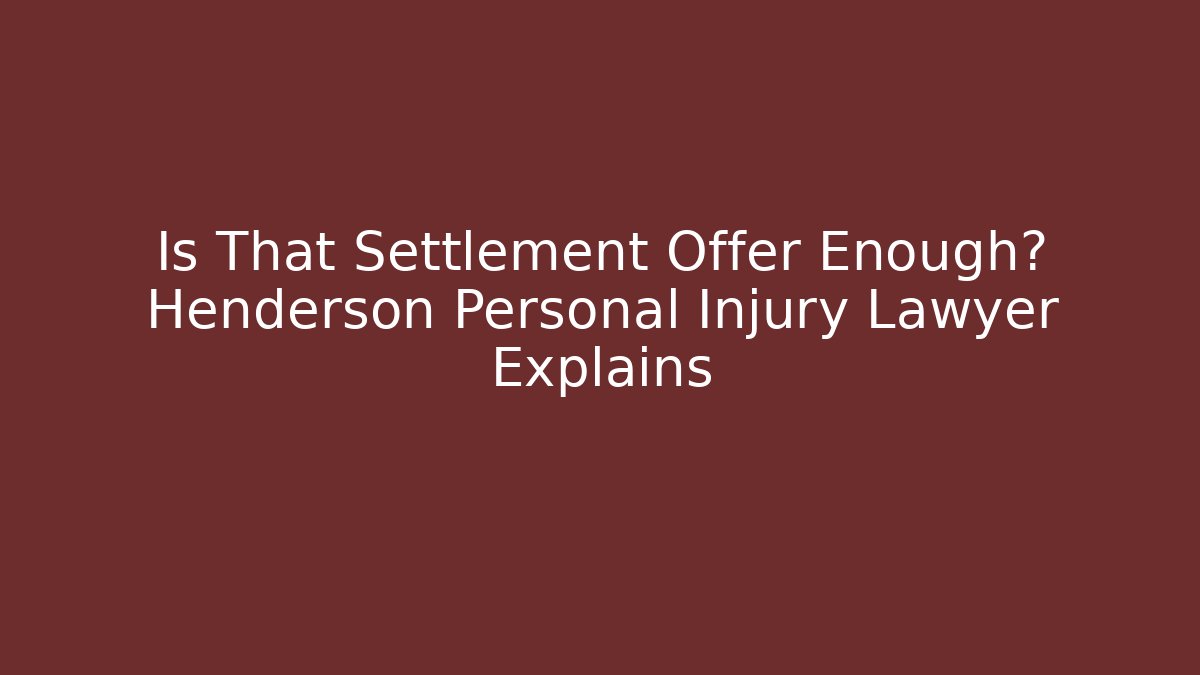 Is That Settlement Offer Enough? Henderson Personal Injury Lawyer Explains - V Auction