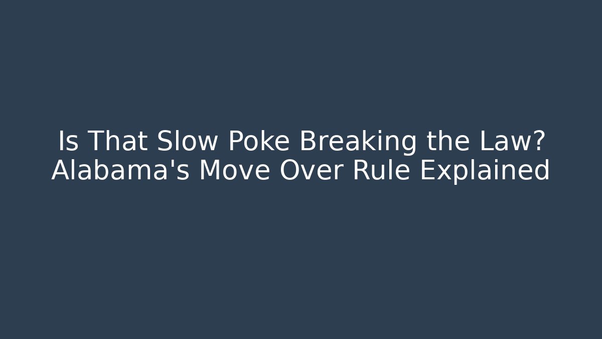 Is That Slow Poke Breaking the Law? Alabama's Move Over Rule Explained