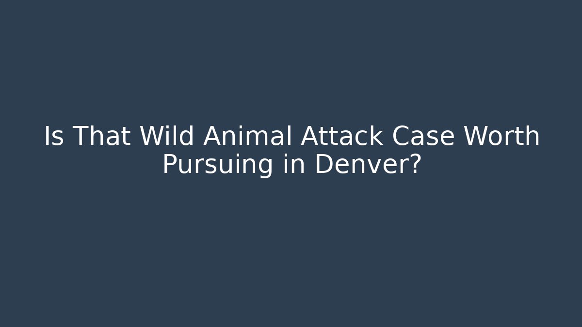 Is That Wild Animal Attack Case Worth Pursuing in Denver?