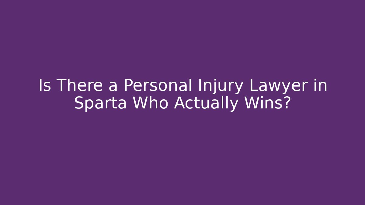 Is There a Personal Injury Lawyer in Sparta Who Actually Wins?