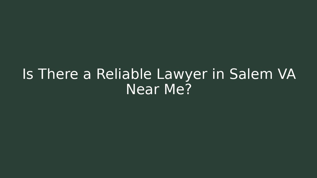 Is There a Reliable Lawyer in Salem VA Near Me? - V Auction