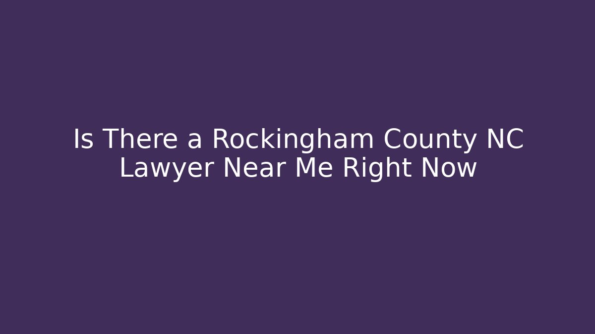 Is There a Rockingham County NC Lawyer Near Me Right Now - V Auction