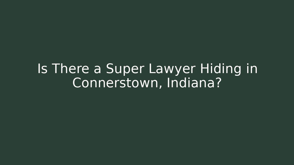 Is There a Super Lawyer Hiding in Connerstown, Indiana?