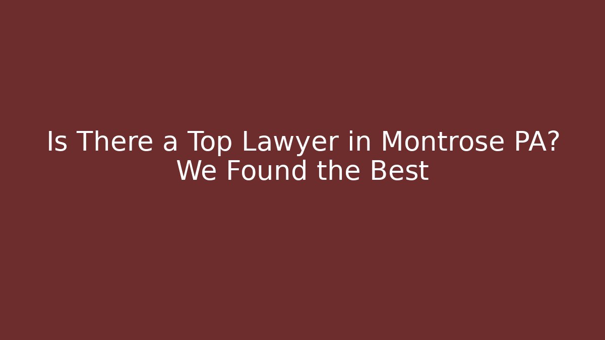 Is There a Top Lawyer in Montrose PA? We Found the Best - V Auction