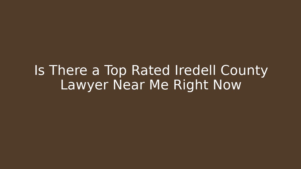 Is There a Top Rated Iredell County Lawyer Near Me Right Now