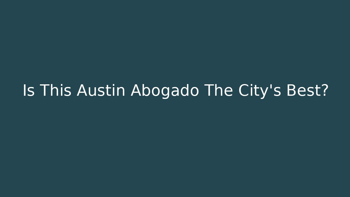 Is This Austin Abogado The City's Best?