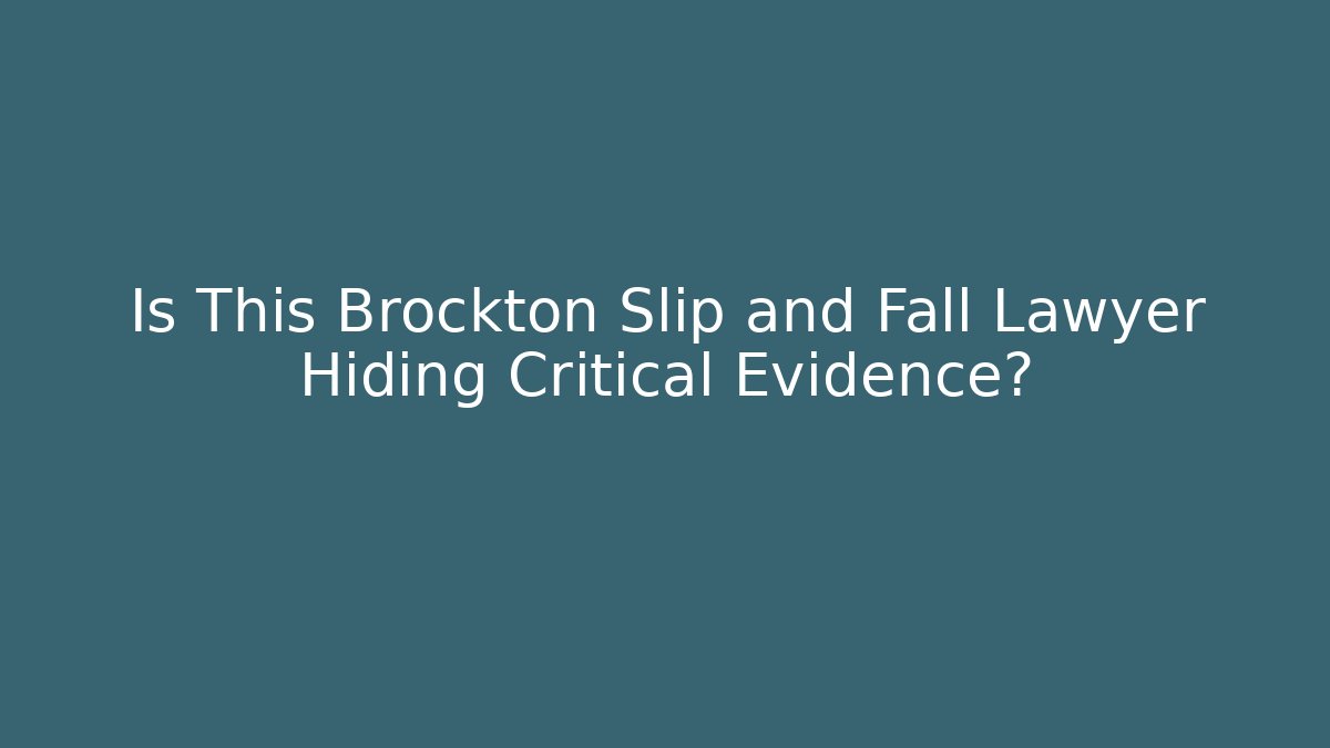 Is This Brockton Slip and Fall Lawyer Hiding Critical Evidence?