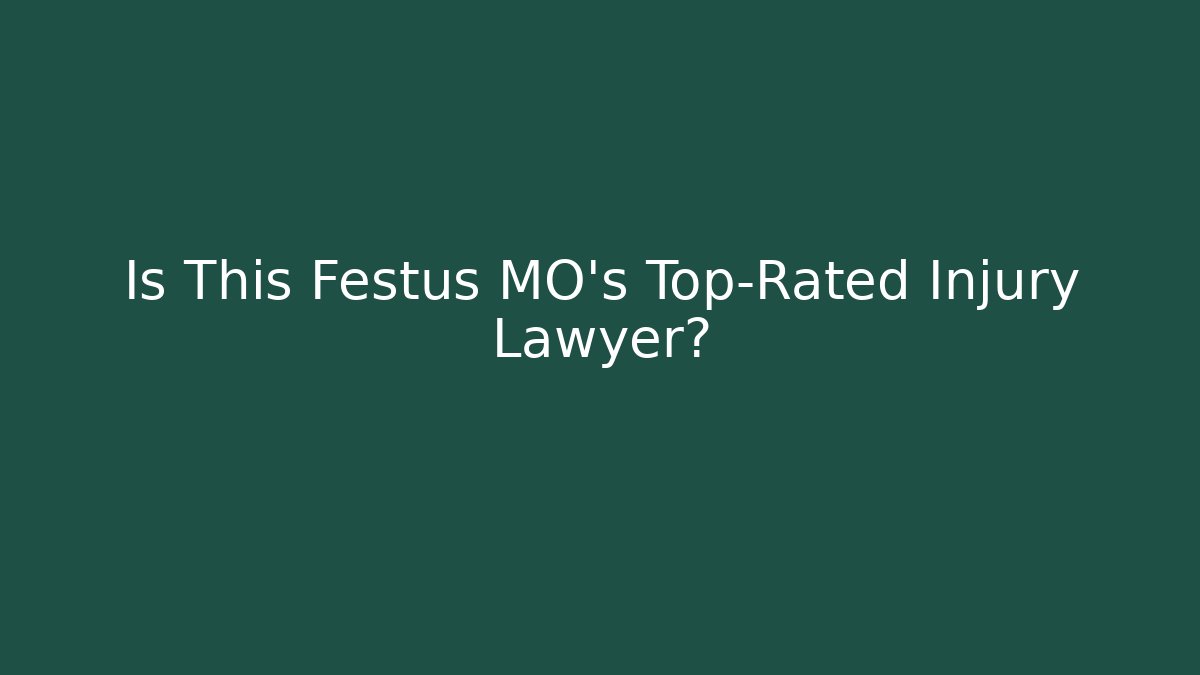 Is This Festus MO's Top-Rated Injury Lawyer?