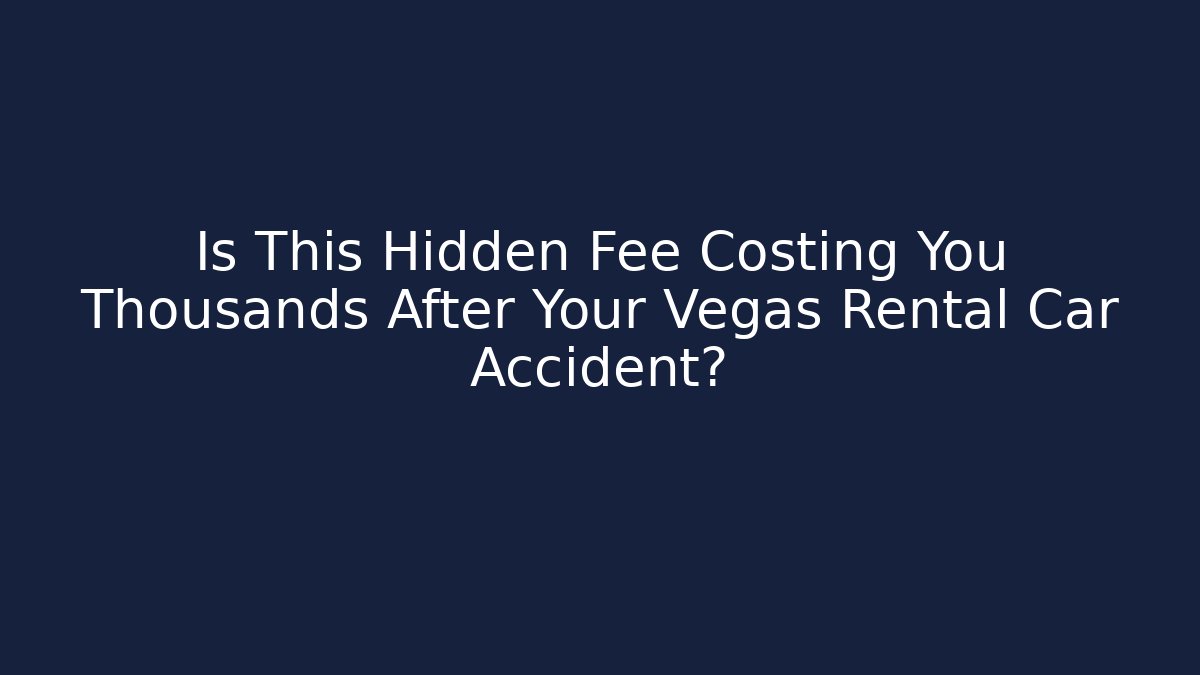 Is This Hidden Fee Costing You Thousands After Your Vegas Rental Car Accident? - V Auction