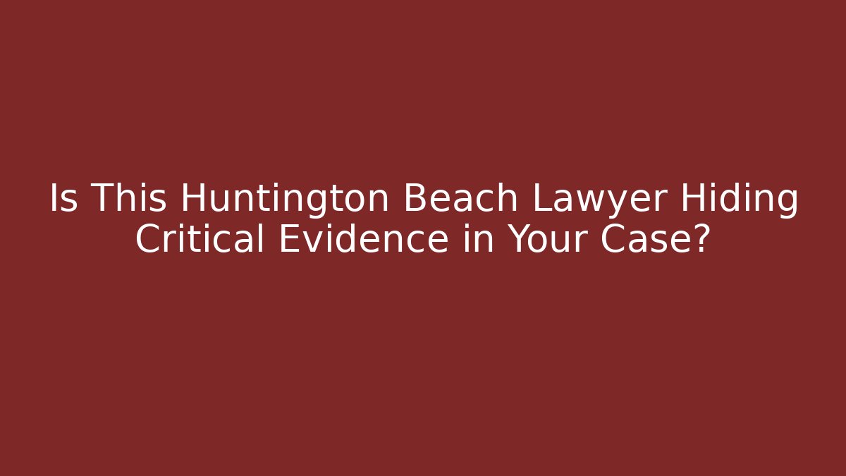Is This Huntington Beach Lawyer Hiding Critical Evidence in Your Case? - V Auction
