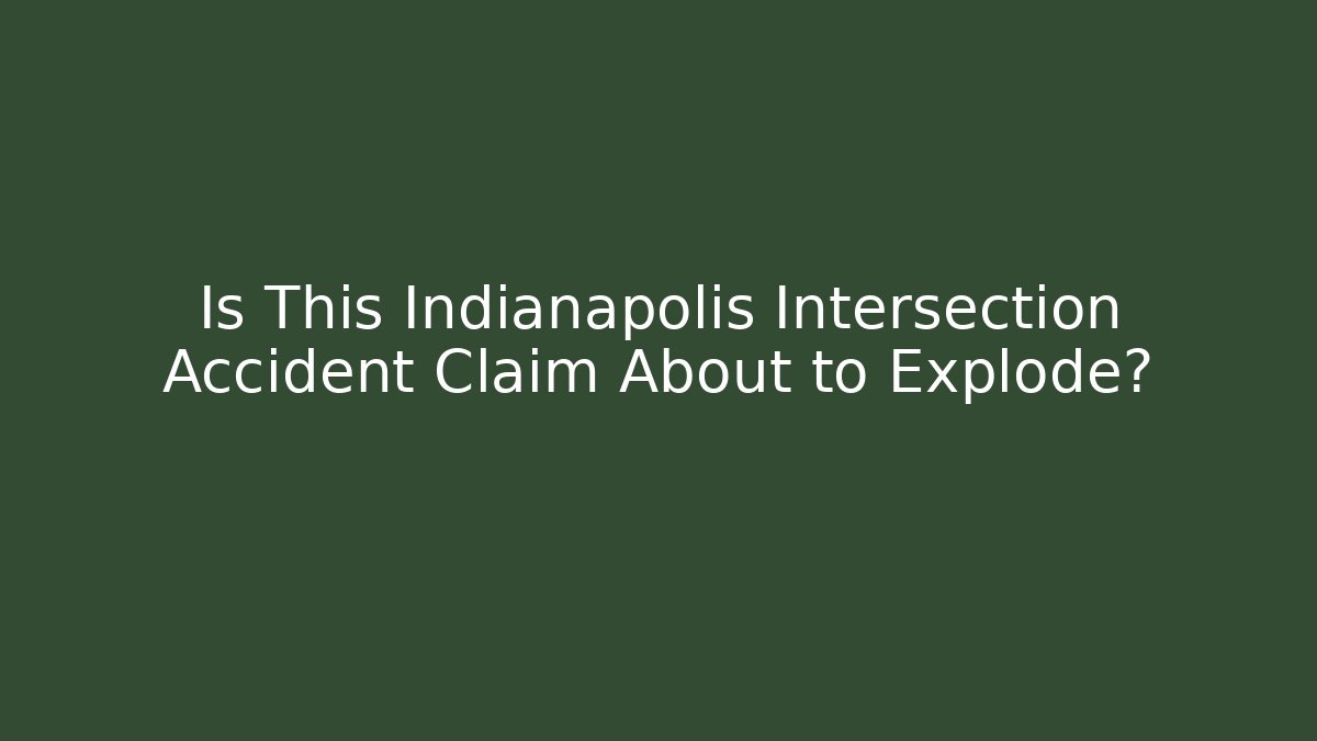 Is This Indianapolis Intersection Accident Claim About to Explode?