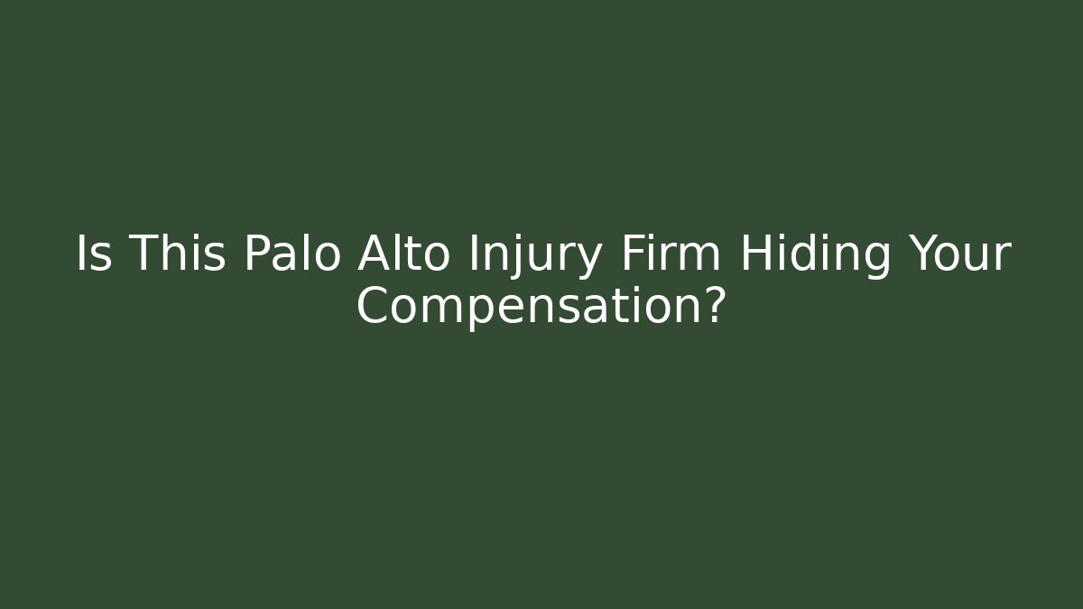 Is This Palo Alto Injury Firm Hiding Your Compensation?