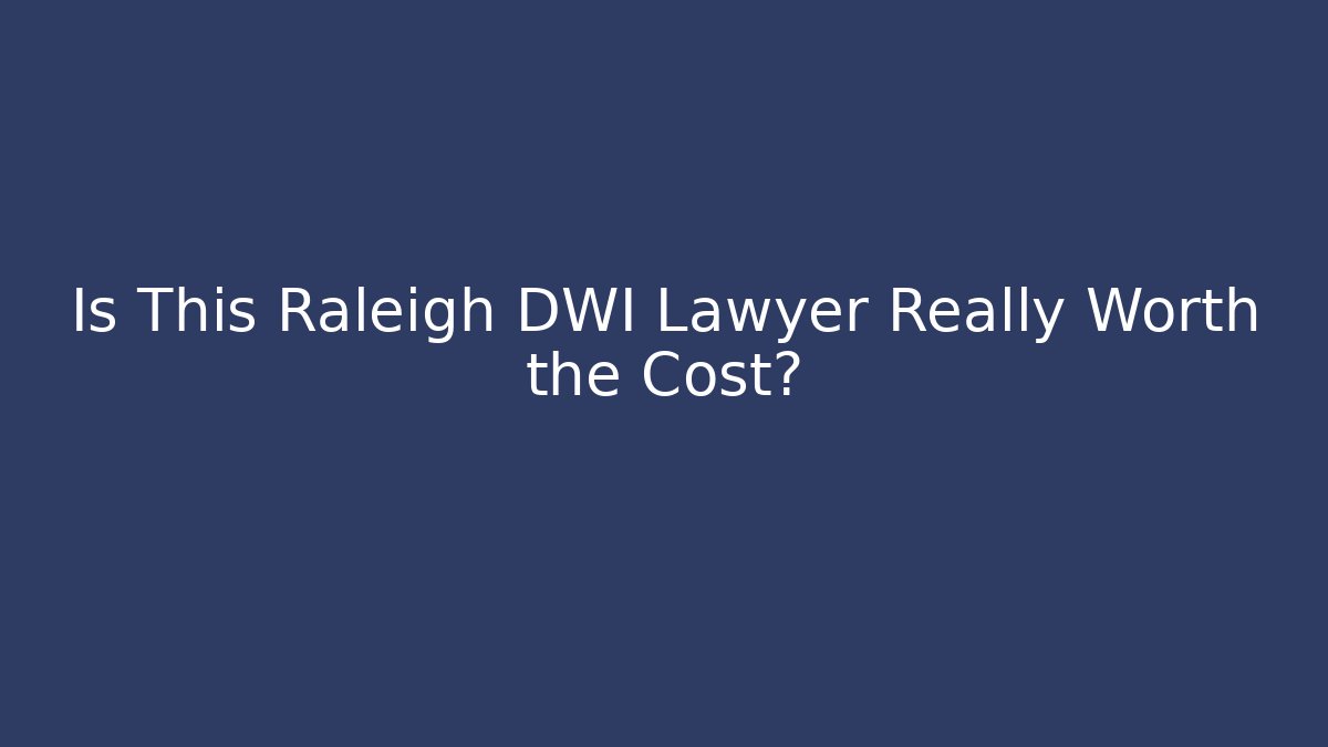 Is This Raleigh DWI Lawyer Really Worth the Cost? - V Auction