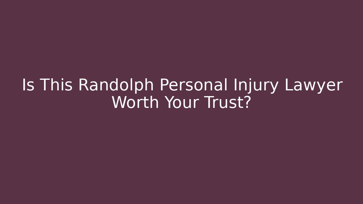 Is This Randolph Personal Injury Lawyer Worth Your Trust?