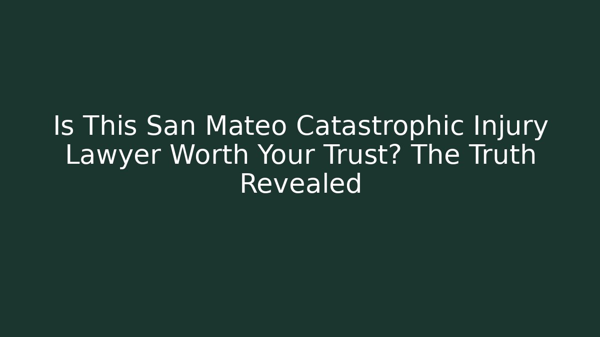 Is This San Mateo Catastrophic Injury Lawyer Worth Your Trust? The Truth Revealed