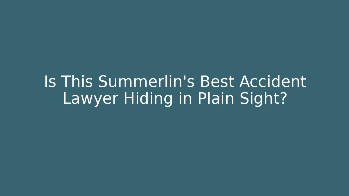 Is This Summerlin's Best Accident Lawyer Hiding in Plain Sight?