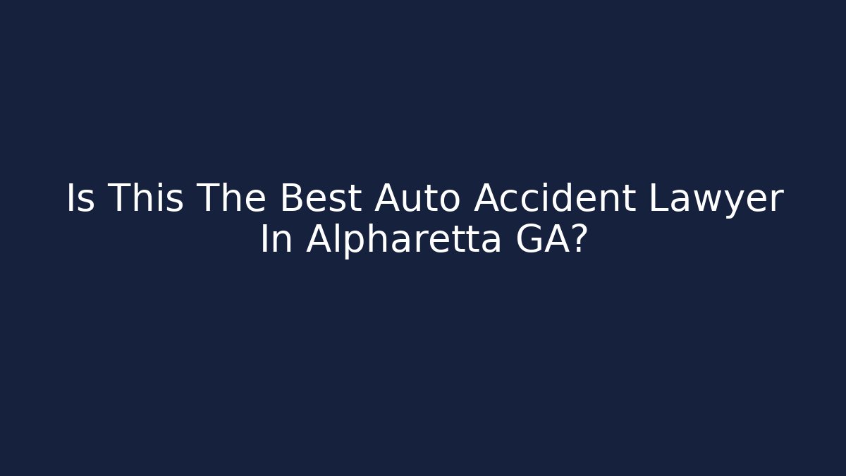 Is This The Best Auto Accident Lawyer In Alpharetta GA?