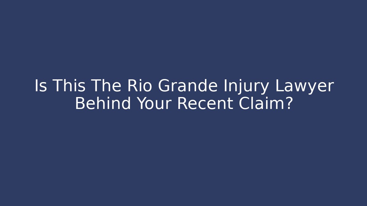 Is This The Rio Grande Injury Lawyer Behind Your Recent Claim? - V Auction