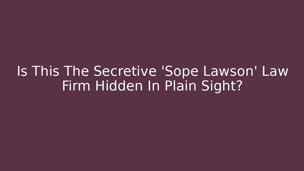 Is This The Secretive 'Sope Lawson' Law Firm Hidden In Plain Sight?