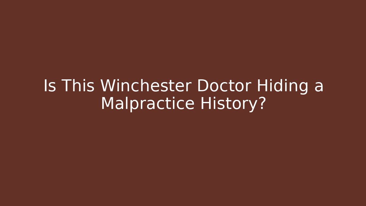 Is This Winchester Doctor Hiding a Malpractice History? - V Auction