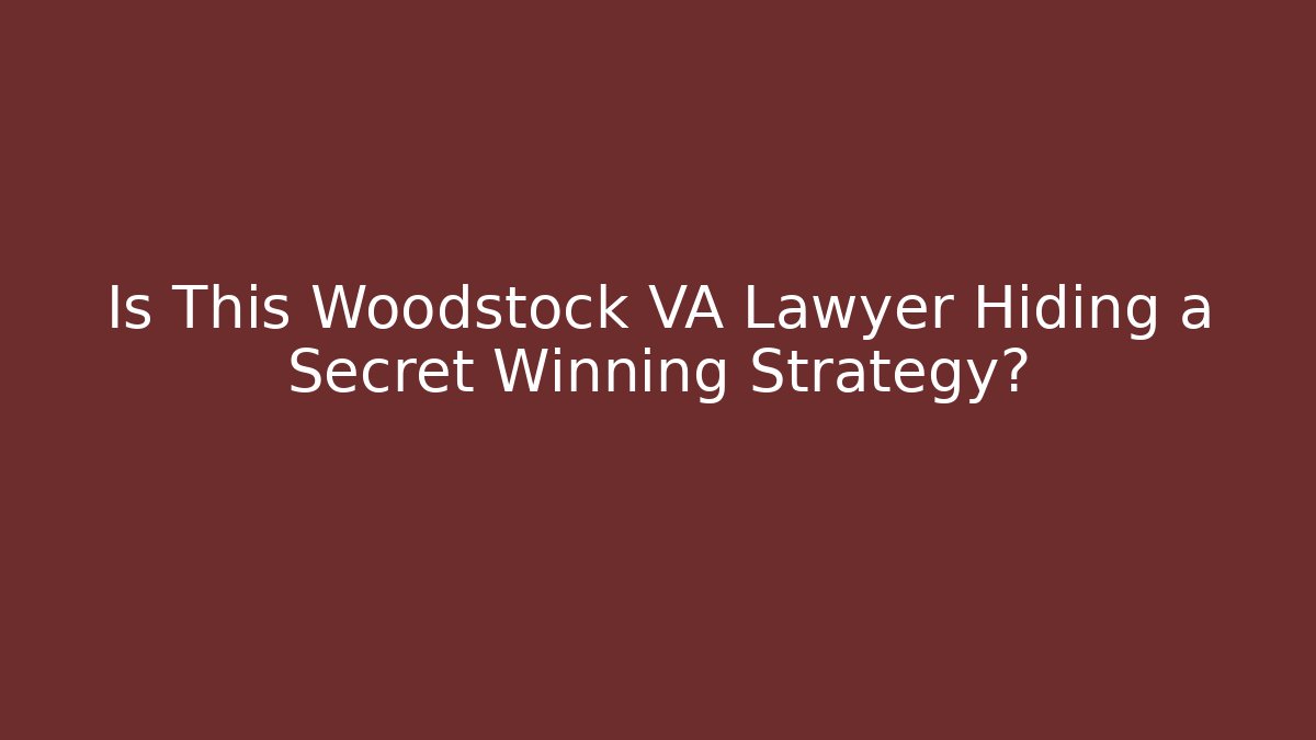 Is This Woodstock VA Lawyer Hiding a Secret Winning Strategy?