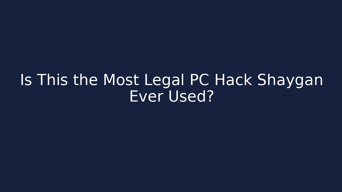 Is This the Most Legal PC Hack Shaygan Ever Used?