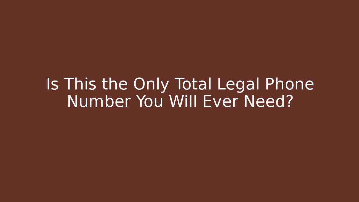 Is This the Only Total Legal Phone Number You Will Ever Need?