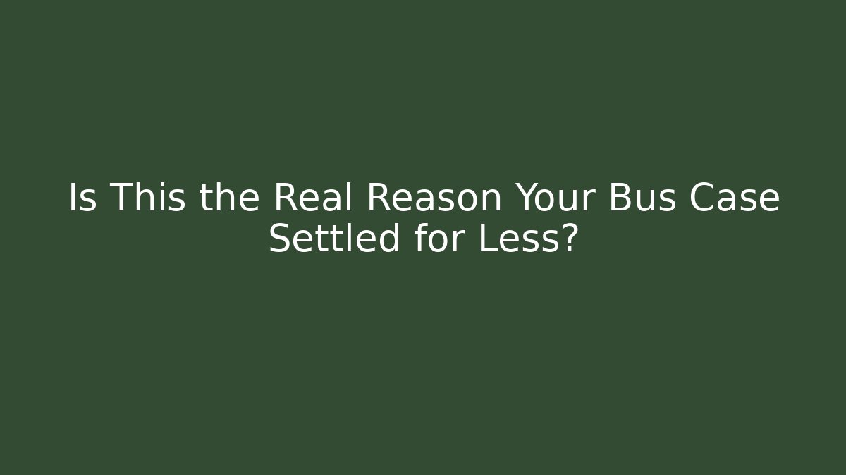Is This the Real Reason Your Bus Case Settled for Less?