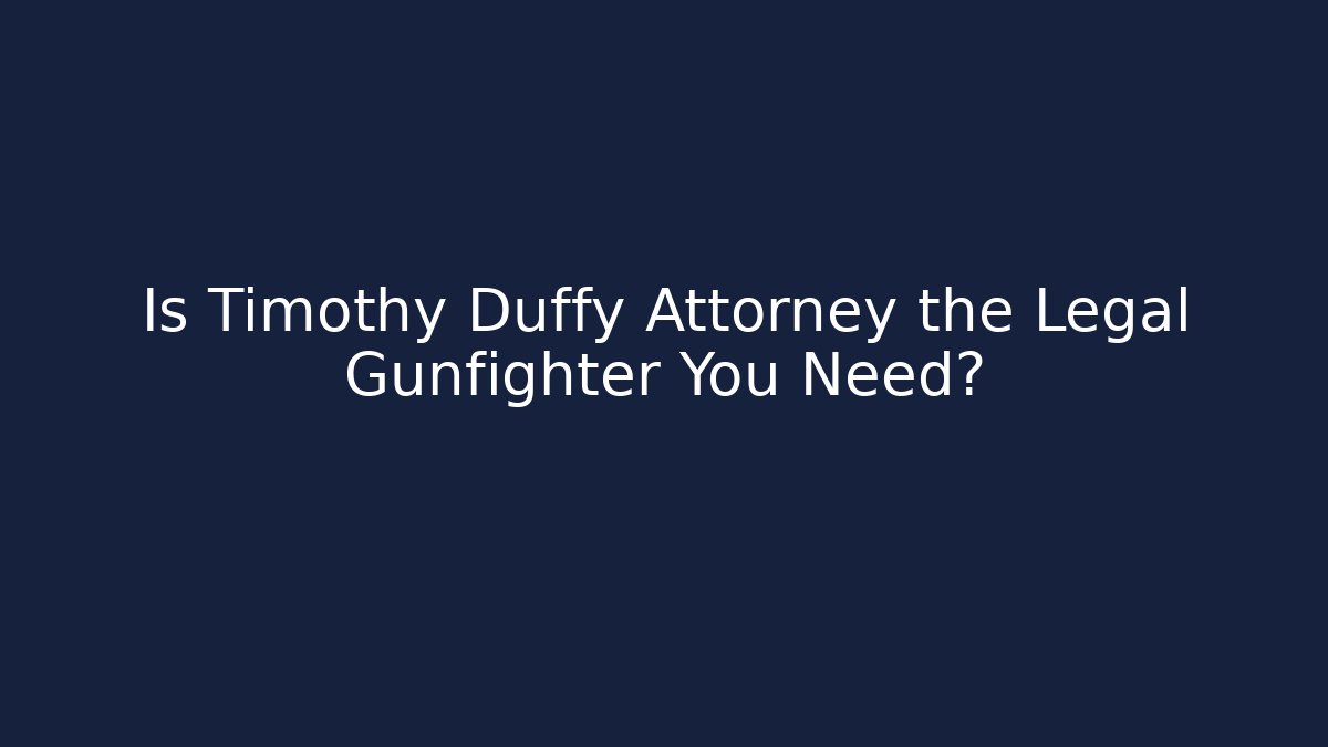 Is Timothy Duffy Attorney the Legal Gunfighter You Need?