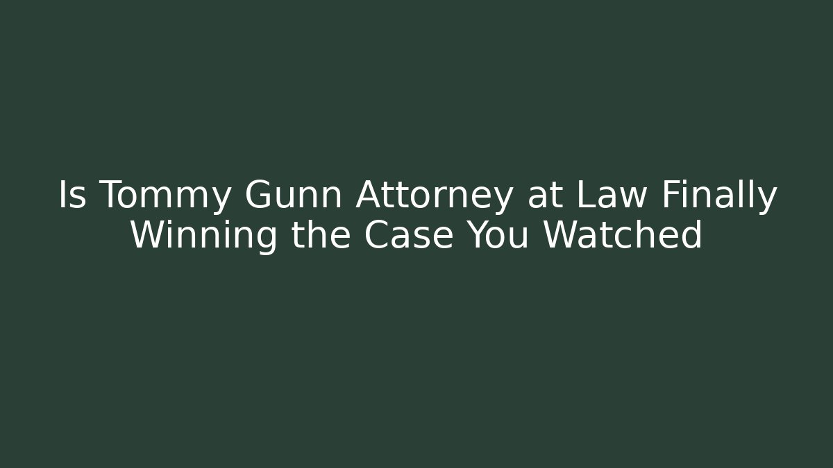 Is Tommy Gunn Attorney at Law Finally Winning the Case You Watched