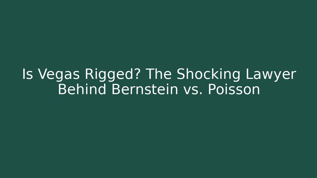 Is Vegas Rigged? The Shocking Lawyer Behind Bernstein vs. Poisson