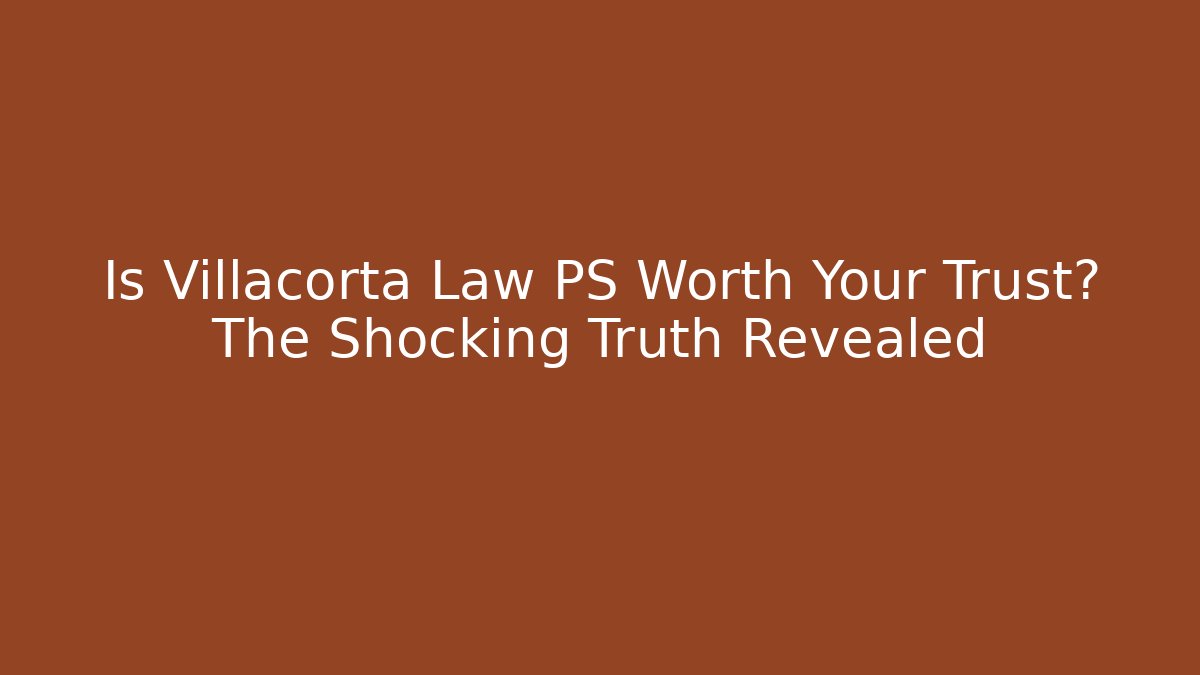 Is Villacorta Law PS Worth Your Trust? The Shocking Truth Revealed