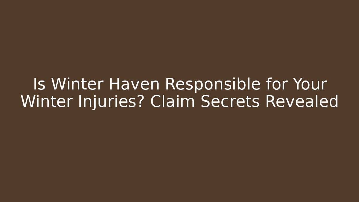Is Winter Haven Responsible for Your Winter Injuries? Claim Secrets Revealed