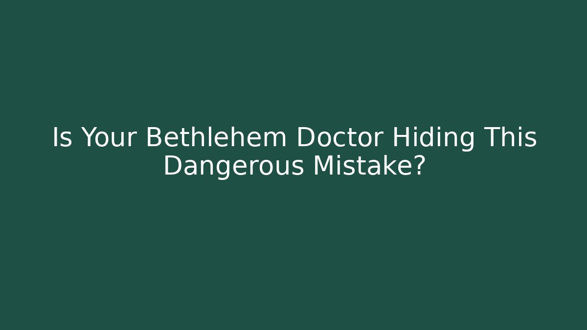 Is Your Bethlehem Doctor Hiding This Dangerous Mistake? - V Auction