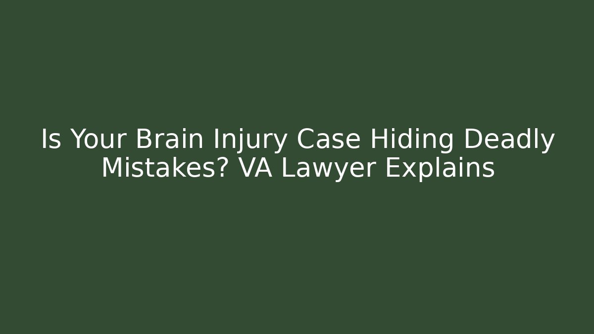 Is Your Brain Injury Case Hiding Deadly Mistakes? VA Lawyer Explains - V Auction