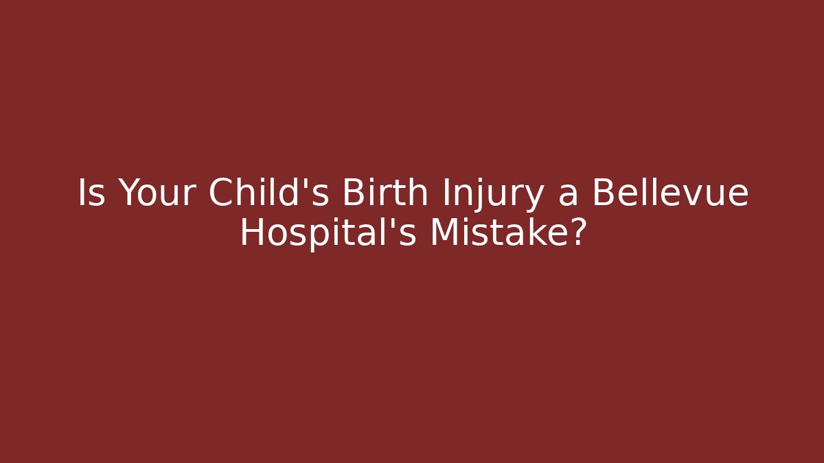 Is Your Child’s Birth Injury a Bellevue Hospital’s Mistake?