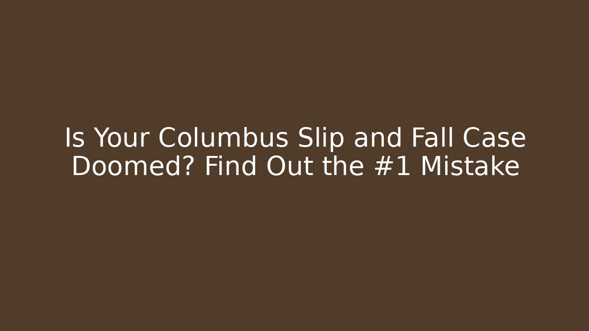 Is Your Columbus Slip and Fall Case Doomed? Find Out the #1 Mistake - V Auction