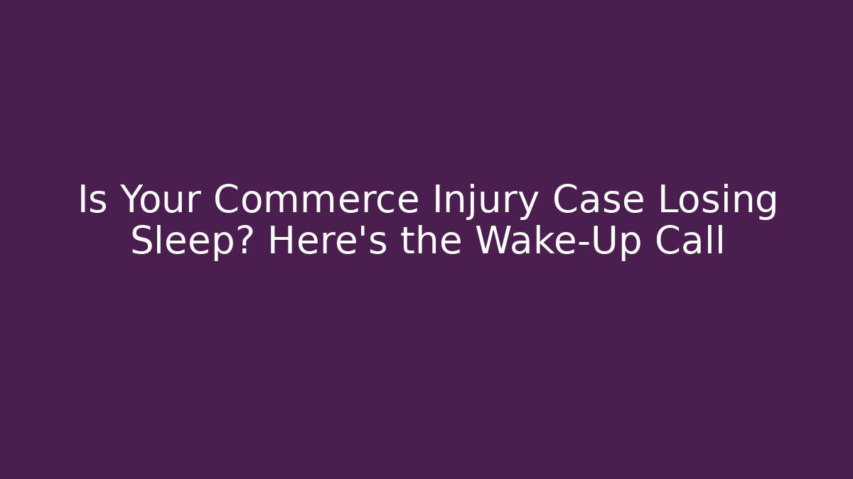 Is Your Commerce Injury Case Losing Sleep? Here’s the Wake-Up Call - V Auction