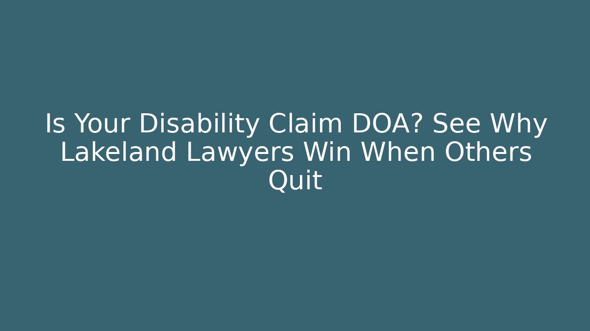 Is Your Disability Claim DOA? See Why Lakeland Lawyers Win When Others Quit - V Auction