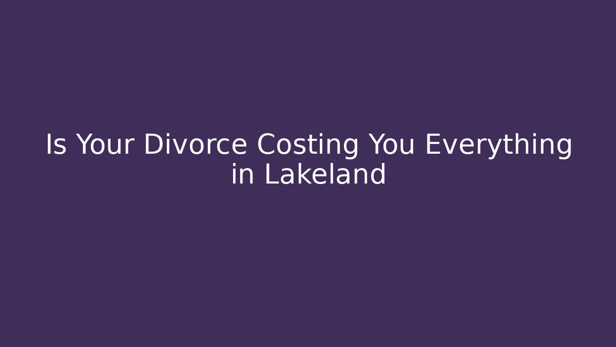Is Your Divorce Costing You Everything in Lakeland - V Auction